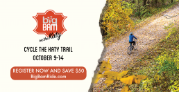Big BAM on the Katy. Cycle the Katy Trail Oct. 9-14. Register Now and Save $50